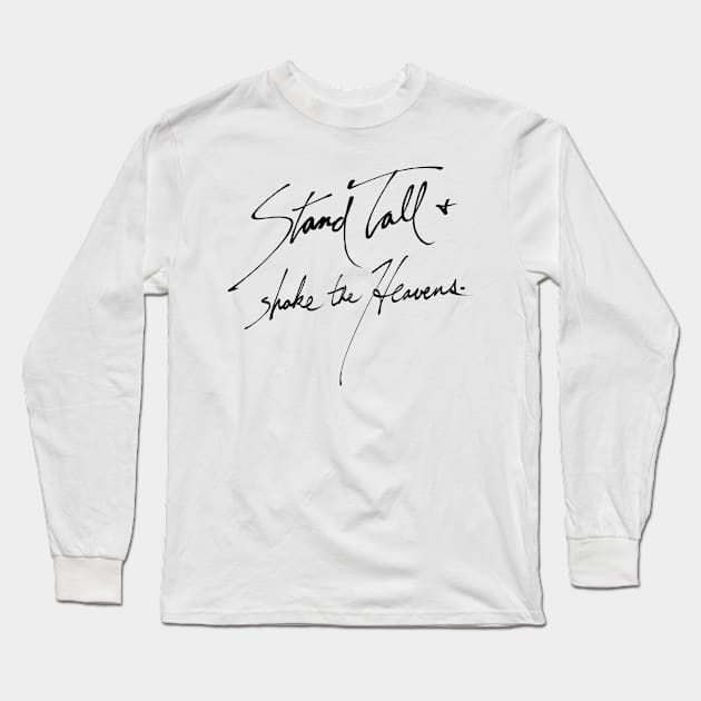 Stand Tall & Shake the Heavens Long Sleeve T-Shirt by Linnaealyn